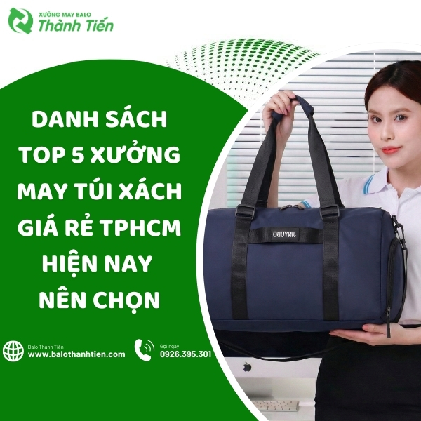 Danh Sách Top 5 Xưởng May Túi Xách Giá Rẻ TPHCM Hiện Nay Nên Chọn