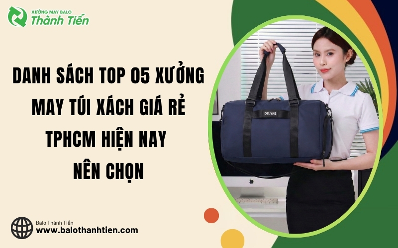 tong_hop_danh_sach_top_05_xuong_may_tui_xach_gia_re_tphcm_hien_nay_nen_chon